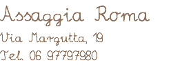 Assaggia Roma Via Margutta, 19 Tel. 06 97797980